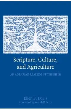 Scripture, Culture, and Agriculture: An Agrarian Reading of the Bible