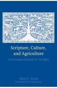 Scripture, Culture, and Agriculture: An Agrarian Reading of the Bible