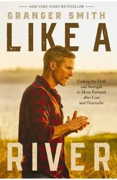Like a River: Finding the Faith and Strength to Move Forward After Loss and Heartache