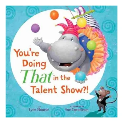 You're doing that in the talent show?!