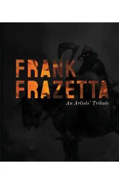 Frank Frazetta: An Artists' Tribute: 12 Art Projects Inspired by the Icon. with an Introduction by Sara Frazetta.