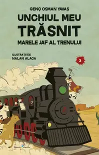 Unchiul meu trăsnit. Vol. 3: Marele jaf al trenului - Paperback - Genç Osman Yavaș