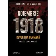 Noiembrie 1918. Revolutia germana, crearea lumii moderne