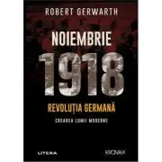 Noiembrie 1918. Revolutia germana, crearea lumii moderne