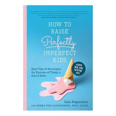 How to Raise Perfectly Imperfect Kids and Be Ok with It