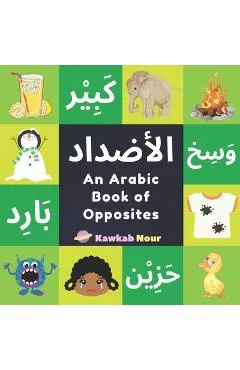An Arabic Book Of Opposites: Language Book For Children, Toddlers & Kids Ages 2 - 4: Great Fun Gift For Bilingual Parents, Arab Neighbors & Baby Sh