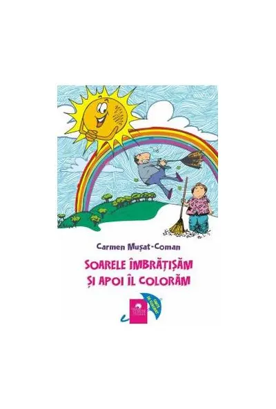 Soarele îmbrățișăm și apoi îl colorăm - Paperback - Carmen Mușat-Coman