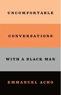 Uncomfortable Conversations with a Black Man