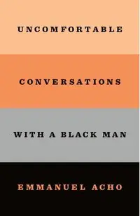 Uncomfortable Conversations with a Black Man