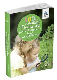 100 de activități Montessori pentru descoperirea lumii înconjurătoare. Cărți Montessori pentru părinți - Paperback - Ève Herrmann
