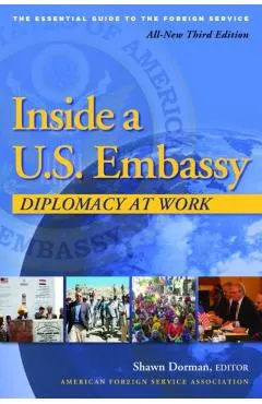 Inside a U.S. Embassy: Diplomacy at Work, All-New Third Edition of the Essential Guide to the Foreign Service
