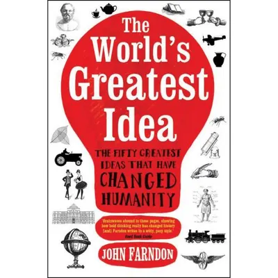 World's Greatest Idea: 50 Great Ideas That Have Changed Humanity