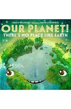 Our Planet! There's No Place Like Earth