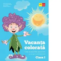 Vacanta colorata. Caiet de activitati distractive (si un pic si instructive). Clasa I