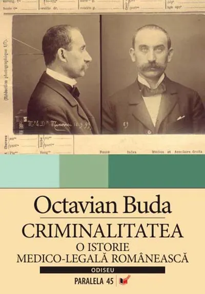 Criminalitatea. O Istorie Medico-Legala Romaneasca