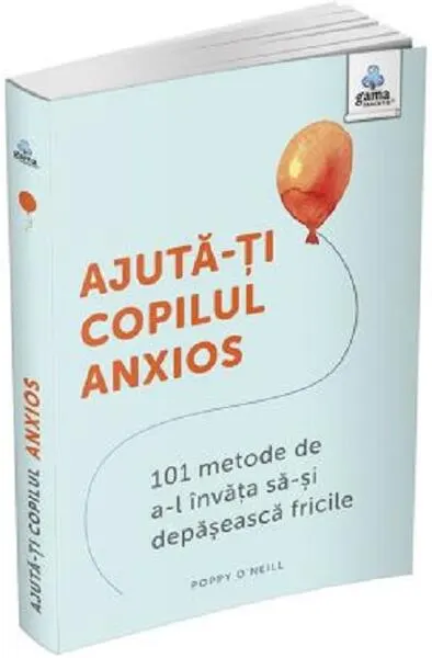 Ajută-ți copilul anxios - Paperback brosat