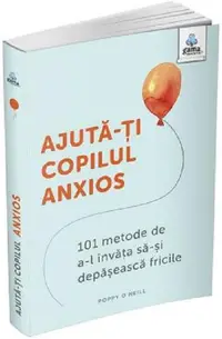 Ajută-ți copilul anxios - Paperback brosat