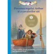 Povestea regelui Arthur si a cavalerilor sai. Repovestire dupa scrierile lui Howard Pyle