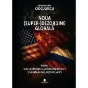 Noua superdezordine globala. Maga, visul chinezesc („Zhongguo Meng”) si lumea rusa („Russkiy mir”)