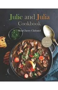 Julie and Julia Cookbook: Mon Cherry Clafoutis!