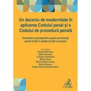 Un deceniu de modernitate in aplicarea Codului penal si a Codului de procedura penala
