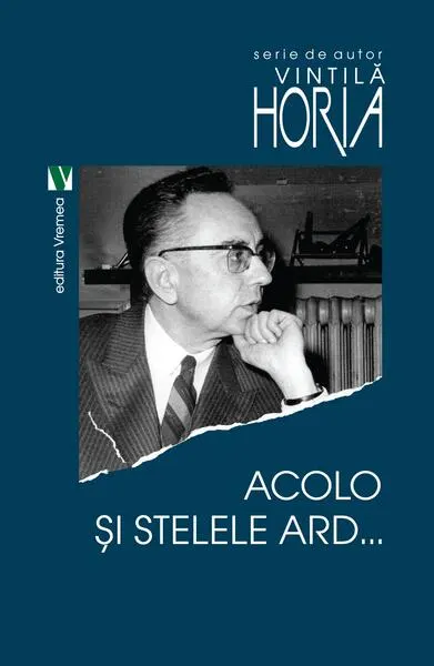 Acolo și stelele ard - Paperback brosat - Horia Vintilă