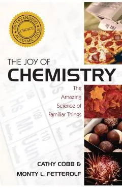 The Joy of Chemistry: The Amazing Science of Familiar Things
