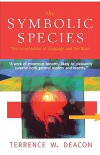 The Symbolic Species: The Co-Evolution of Language and the Brain