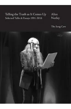 Telling the Truth as It Comes Up: Selected Talks & Essays 1991-2018