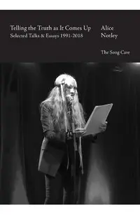 Telling the Truth as It Comes Up: Selected Talks & Essays 1991-2018