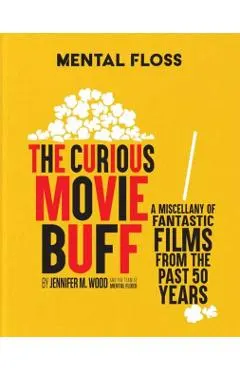 Mental Floss: The Curious Movie Buff: A Miscellany of Fantastic Films from the Past 50 Years (Movie Trivia, Film Trivia, Film History)