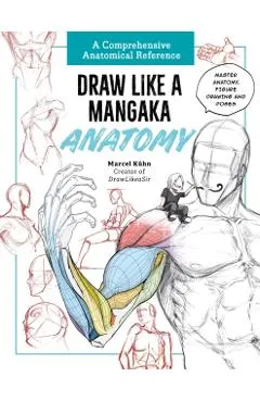 Draw Like a Mangaka: Anatomy: A Comprehensive Anatomical Reference - Master Anatomy, Figure Drawing and Poses