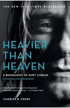 Heavier Than Heaven: A Biography of Kurt Cobain