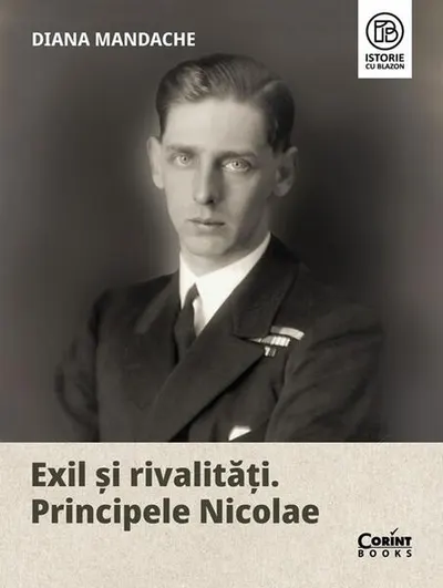 Exil și rivalități. Principele Nicolae - Hardcover - Diana Mandache