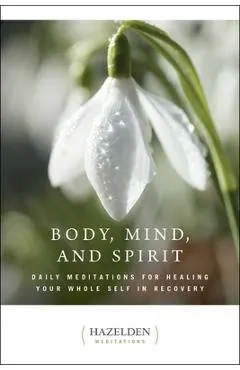 Body, Mind, and Spirit: Daily Meditations