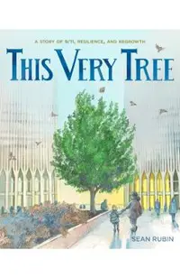 This Very Tree: A Story of 9/11, Resilience, and Regrowth