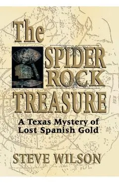 The Spider Rock Treasure: A Texas Mystery of Lost Spanish Gold