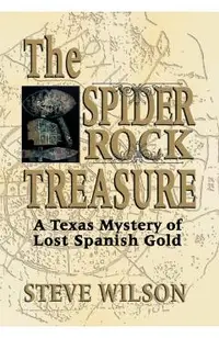 The Spider Rock Treasure: A Texas Mystery of Lost Spanish Gold