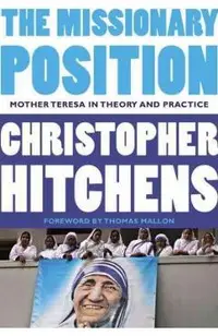 The Missionary Position: Mother Teresa in Theory and Practice