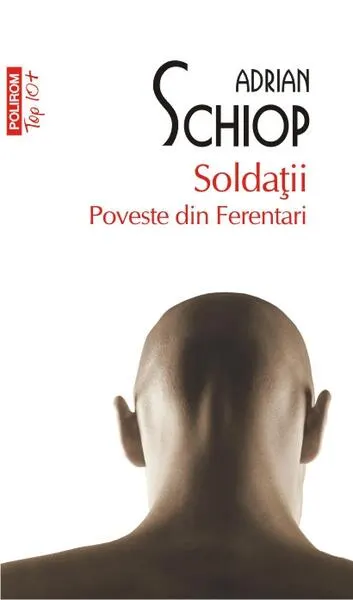 Soldaţii. Poveste din Ferentari (Top 10+) - Paperback brosat - Adrian Schiop