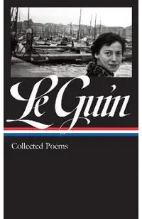 Ursula K. Le Guin: Collected Poems (Loa #368)