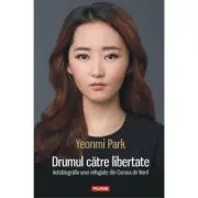 Drumul catre libertate. Autobiografia unei refugiate din Coreea de Nord