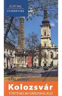 Kolozsvar: Tortenelmi varoskalauz