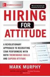 Hiring for Attitude: A Revolutionary Approach to Recruiting