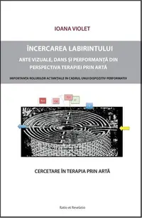 Încercarea labirintului. Cercetare asupra terapiei prin artă - Paperback brosat - Ioana Violet