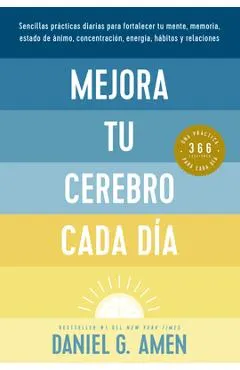 Mejora Tu Cerebro Cada Día (Change Your Brain Everyday Spanish Edition)