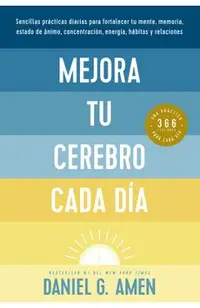 Mejora Tu Cerebro Cada Día (Change Your Brain Everyday Spanish Edition)