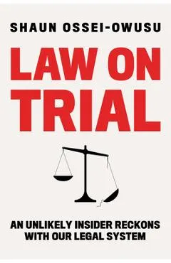Law on Trial: An Unlikely Insider Reckons with Our Legal System