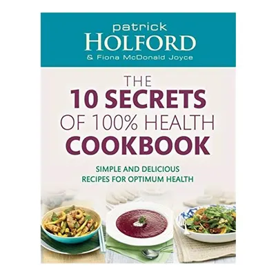 The 10 Secrets Of 100% Health Cookbook