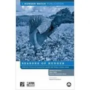 Seasons of Hunger. Fighting Cycles of Starvation Among the World's Rural Poor